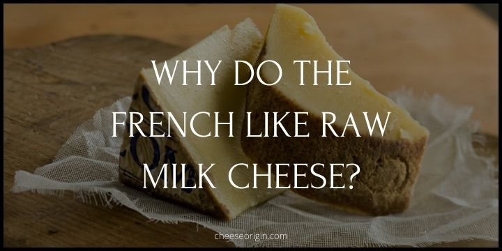 Why do the French Like Raw Milk Cheese? - Cheese Origin (UPDATED)