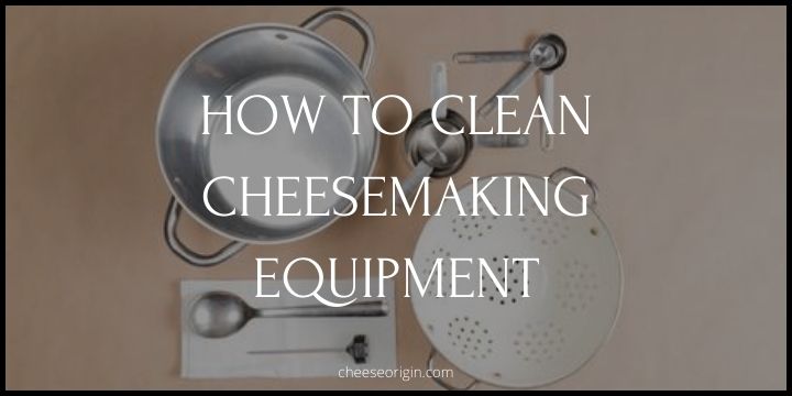 How to Clean Cheesemaking Equipment - Cheese Origin