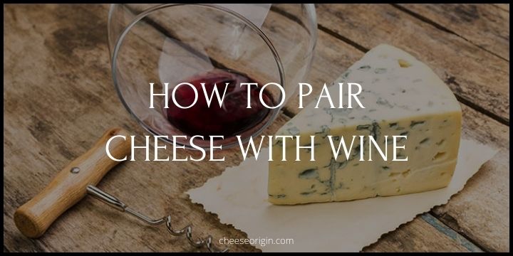 How to Pair Cheese With Wine - Cheese Origin