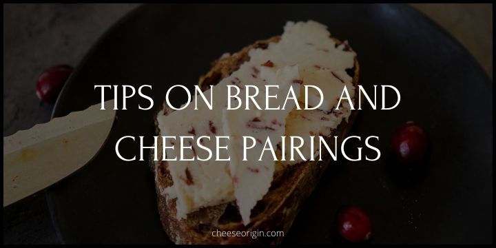 Tips on Bread and Cheese Pairings - Cheese Origin