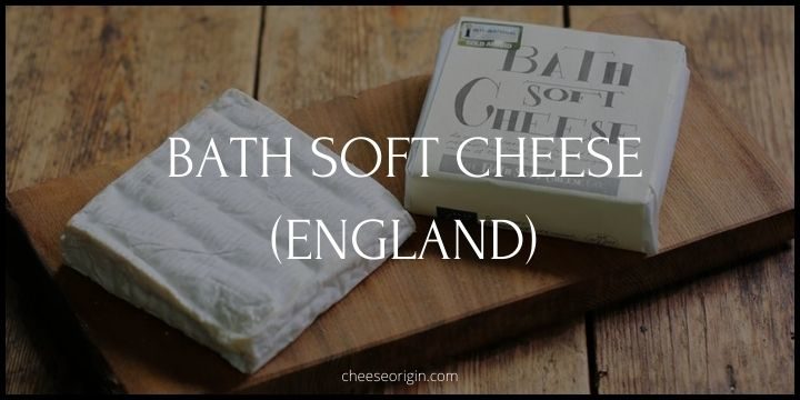 Bath Soft Cheese (ENGLAND) - Cheese Origin